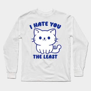 HATE YOU THE LEAST Long Sleeve T-Shirt